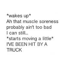 Wakes Up Ah That Muscle Soreness Probably Ain T Too Bad I Can Still Starts Moving A Little I Ve Been Workout Memes Funny Sore Muscles Quotes Sore Quotes
