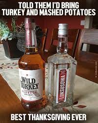 Told Them I D Bring Turkey And Mashed Potatoes Best Thanksgiving Ever Wild Turkey Potato Vodka