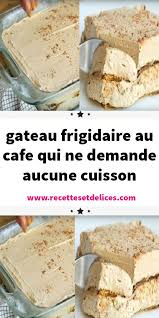 Gateau Frigidaire Au Cafe Qui Ne Demande Aucune Cuisson Recette De Dessert Simple Recette Dessert Gateau Sans Cuisson