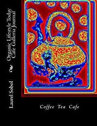 Organic Lifestyle Today Cafe Galleria Journal (Organic Sustainable  Renewable Lifestyle) | Tea cafe, Tea, Laurel