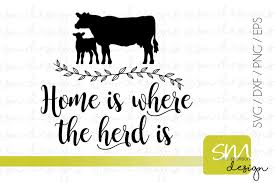 Your home is the place where you spend your most of the time, where you desire to be; Home Is Where The Herd Is 54708 Svgs Design Bundles