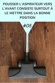 Tirez L Aspirateur Doucement Pousser L Aspirateur Vers L Avant Consiste Surtout A Le Mettre Dans La Bonne Position Comment Nettoyer Nettoyer Maison Nettoyant