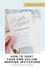 Diy Tutorial Vellum Wedding Invitations Someday Paper Co In 2020 Wedding Invitations Modern Wedding Invitations Templates Modern Wedding Invitations