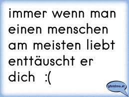 Hier eine sammlung von schlauen spruchen zitaten und lebensweisheiten beruhmter menschen. Immer Wenn Man Einen Menschen Am Meisten Liebt Enttauscht Er Dich Osterreichische Spruche Und Zitate