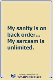 My Sanity Is On Back Order My Sarcasm Is Unlimited Click The Pin For More Funny Quotes Share The Chee Silly Quotes Funny Inspirational Quotes Funny Quotes