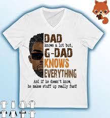 55 funny and inspiring quotes about dads guaranteed to make him smile. Dad Knows A Lot But G Dad Knows Everything Happy Fathers Day 2021 Shirt Hoodie Sweater Long Sleeve And Tank Top