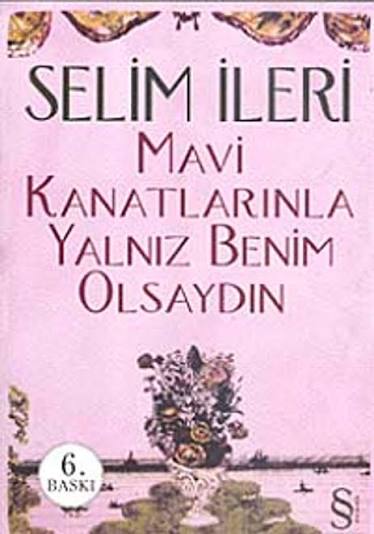 Mavi Kanatlarınla Yalnız Benim Olsaydın (Selim İleri) Fiyatı, Yorumları, Satın Al - Kitapyurdu.com