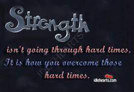 Strength Isn T Going Through Hard Times Quotes About Strength In Hard Times Funny Feelings Quotes Funny Word Quotes
