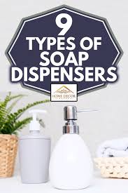 Ningbo changqi bathroom accessories co., ltd. 9 Types Of Soap Dispensers Home Decor Bliss