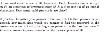 A password is made up of letters of the alphabet and numbers. Solved A Password Must Consist Of 16 Characters Each Chegg Com