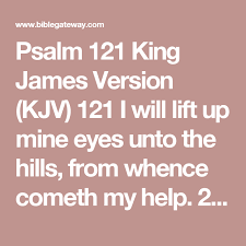 I Will Lift Up My Eyes Unto The Hills Bible Verse Psalm 121 King James Version Kjv 121 I Will Lift Up Mine Eyes Unto The Hills From Whence Cometh My Help 2 My Help King James Version Psalms Psalm 121