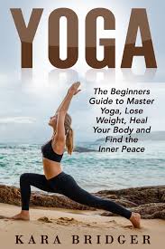 Maybe you would like to learn more about one of these? Yoga The Beginners Guide To Master Yoga Lose Weight Heal Your Body And Find The Inner Peace Ebook By Kara Bridger Rakuten Kobo
