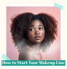 Learn How To Start A Makeup Line Like A Proffesional