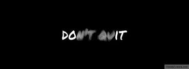 Black And White Cover Photos Quotes Don T Quit Facebook Cover Photos Quotes Facebook Cover Quotes Twitter Cover Photo