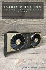 Nvidia Titan Rtx Comparison And Review Graphic Card Nvidia Titans