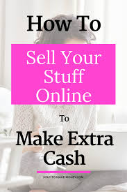 How To Sell Stuff Online For Extra Money Make Money With Your Old Items Things To Sell Extra Money Making Extra Cash
