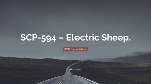 SCP Foundation Quote: “SCP-594 – Electric Sheep.”