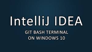 Git for windows provides the git graphical user interfaces. Intellij Idea Git Bash Terminal On Windows 10 Youtube