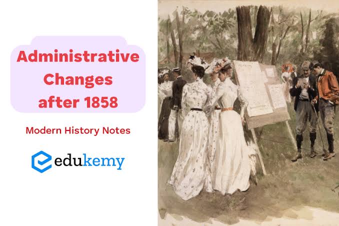 Administrative Changes After 1858 – Modern History Notes - Blog