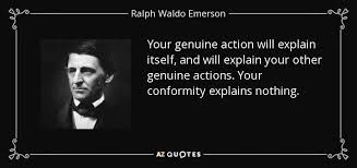 Your Genuine Action Will Explain Itself And Will Explain Your Other Genuine Actions Your Conformi Ralph Waldo Emerson Quotes Ralph Waldo Emerson Stand Quotes