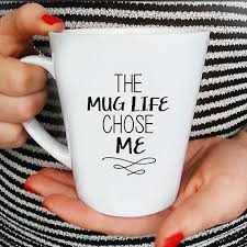 All designs available in various styles, sizes, & colors. Mug Life Quote Coffee Mug Funny Mug Quote Mug Coffee Lover Gift Idea The Mug Life Chose Me Mugs Funny Coffee Mugs Coffee Lover Gifts
