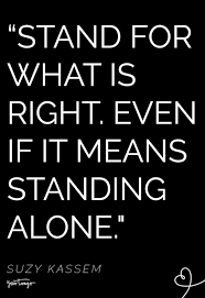 In the course of history out of every one hundred men, ten should not even be there, eighty are just targets, nine are real fighters military quotes can also be a powerful motivation. 25 Inspirational Quotes To Live By That Remind You To Always Stand Up For The Truth Yourtango