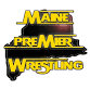Maine Premier Wrestling PRESENTS: 1 Year Anniversary