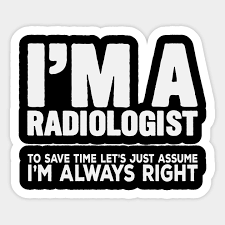 In healthcare's changing world, radsource imaging technologies works with you to provide the latest technology, delivered by innovative medical devices in digital radiology. Radiologist Always Right Quote Radiology Xray Radiologist Sticker Teepublic