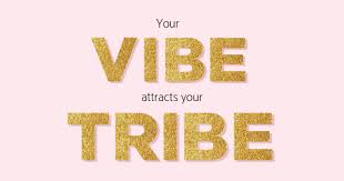 Your vibe attracts your tribe. Your Vibe Attracts Your Tribe