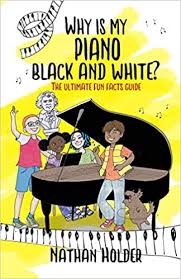 Review and Giveaway of Nathan Holder's Why is My Piano Black and White? The  Ultimate Fun Facts Guide