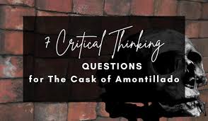 The cask of amontilladoby edgar allan poethe literary work a short story set in the written in an era that valued sensational subjects, the cask of amontillado is a perfect although montresor never reveals what this insult was, he is angry enough about it to plot fortunato's murder. 7 Critical Thinking Questions For The Cask Of Amontillado The Integrated Teacher