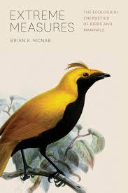 Extreme Measures: The Ecological Energetics of Birds and Mammals, McNab