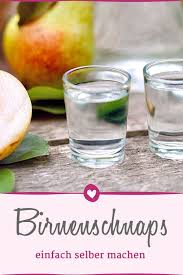 Birnenschnaps Mit Diesem Rezept Einfach Selber Machen Birnenschnaps Schnaps Schnaps Rezepte