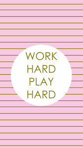 Iphone Background Wallpaper Work Hard Play Hard Inspiration Quotes Work Hard Play Hard Play Hard Work Hard