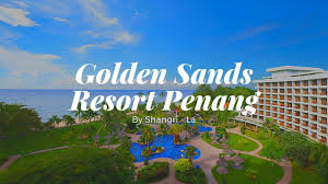 213 jalan bukit gambir, penang, maleisië (kaart tonen). Golden Sands Resort Penang By Shangri La Youtube