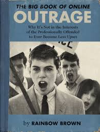 The Big Book Of Online Outrage By Rainbow Brown Created By Writer And Designer Sean Tejaratchi Book Parody Book Humor Bizarre Books