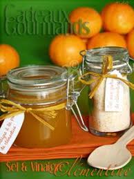 Sel Aux Zestes De Clementine Vinaigre A La Pulpe De Clementine Cadeaux Gourmands Pour Noel Cadeaux Gourmands Aide Culinaire Gourmands
