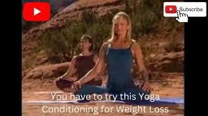 You have to try this Yoga Conditioning for Weight Loss
