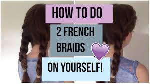 French braids tend to be the braid that seems easy enough to do on someone else's hair, but super confusing when it comes to your own. How To Do Two French Braids On Yourself Step By Step Tutorial Youtube