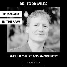Should Christians Smoke Pot? Dr. Todd Miles