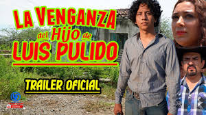 "" La Venganza del Hijo de Luis Pulido"" Tráiler Oficial de Película