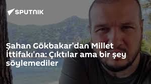Şahan Gökbakar'dan Millet İttifakı'na: Çıktılar ama bir şey söylemediler