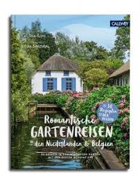 Anja Birne Romantische Gartenreisen In Den Niederlanden Belgien Reisen Niederlande Belgien