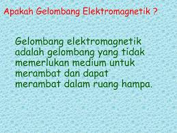 Gelombang elektromagnetik adalah gelombang yang tidak perambatanya perlu media. Gelombang Elektromagnetik Ppt Download