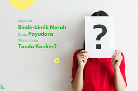 Kanker payudara juga dapat menyebar ke kelenjar getah bening di sekitar ketiak. Bintik Merah Pada Payudara Merupakan Tanda Kanker