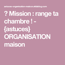 Mission Range Ta Chambre Rangement Chambre Rangement Organisation Maison