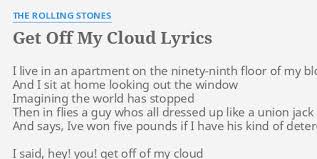 And says, i've won five pounds if i have his kind of detergent pack. Get Off My Cloud Lyrics By The Rolling Stones I Live In An
