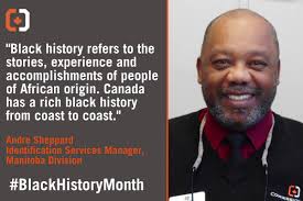 We asked our commissionaires what Black History Month means to them. Andre  Sheppard, our Identification services manager in Manitoba, referenced a  saying that he heard and loves, “You can’t be an ...