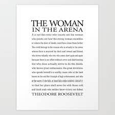 This art print, available in 8×10 or 11×14, is a collaboration to support counsellors, teachers, dreamers, visionaries, luminaries, change makers, and other leaders who want to encourage their clients, students, friends, and others to live courageously and dare greatly. Daring Greatly Woman In The Arena The Man In The Arena Quote By Theodore Roosevelt Art Print By Ek Art Prints Society6