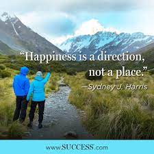 Happiness Is A Direction Not A Place Sydney J Harris Wisdom Quotes Funny Success Images Inspirational Quotes